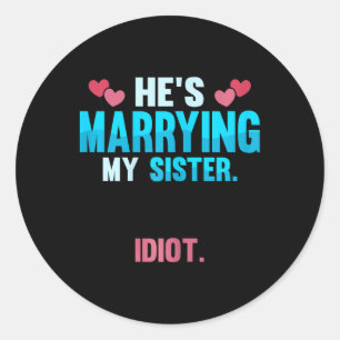 Hes heiratet meine Schwester Idiot Runder Aufkleber
