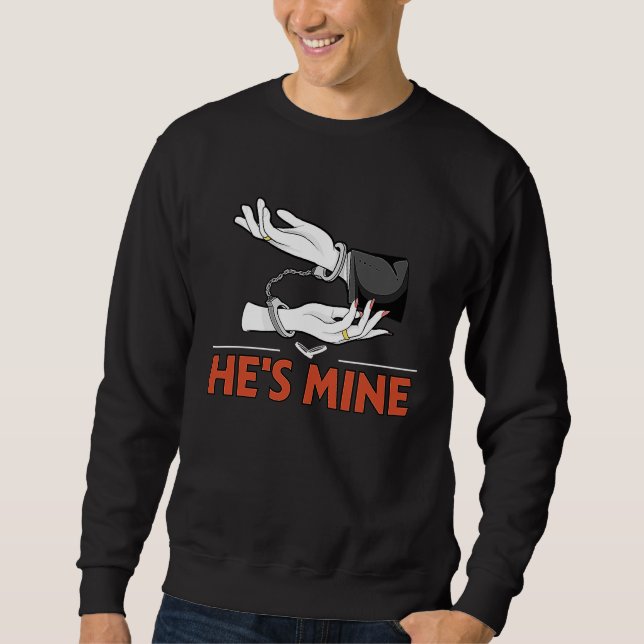 Hes Mine  Bride Humor Wife To Be Wedding Pun Sweatshirt (Vorderseite)
