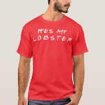 He's my lobster matching eheliche Valentine's Day  T-Shirt<br><div class="desc">He's my lobster matching eheliche Valentine's Day gift.</div>