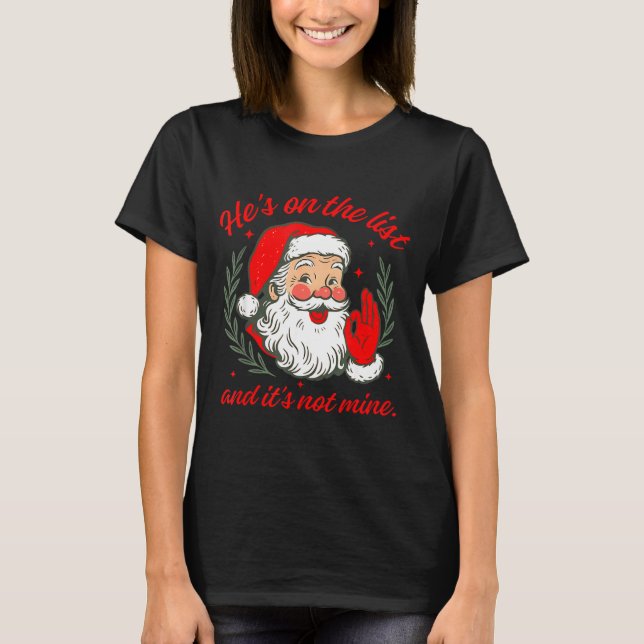 He's On The List And It's Not Mine  T-Shirt (Vorderseite)