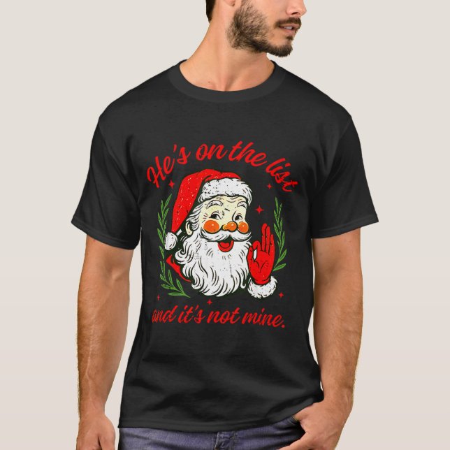 He's On The List Not Mine Santa Funny Christmas Xm T-Shirt (Vorderseite)