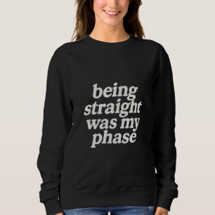 Heterosexuell zu sein war meine Phase  Sweatshirt