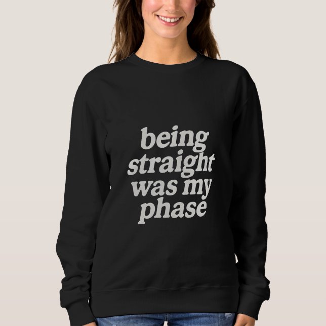 Heterosexuell zu sein war meine Phase  Sweatshirt (Vorderseite)