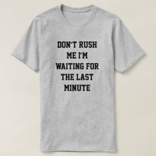 Hetzen Sie mich nicht, ich sind wartete das letzte T-Shirt