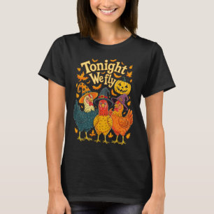Heute Abend fliegen wir Funny Chicken Spooky Seaso T-Shirt