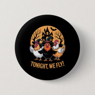 Heute Abend fliegen wir lustige Hühnerhexen Hallow Button