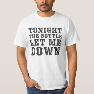 Heute Abend ließ die Flasche mich hinunter T-Shirt