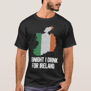 Heute Abend trinke ich für Irland St Patrick's Day T-Shirt