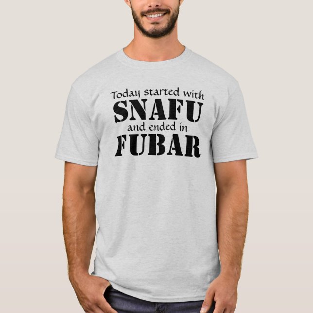 Heute begonnen mit SNAFU… Schwärzen Sie Text T-Shirt (Vorderseite)