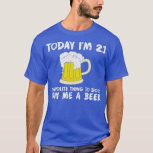 Heute bin ich 21 kaufen mir ein Bier Höflichkeit G T-Shirt