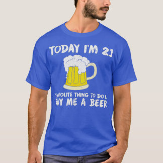 Heute bin ich 21 kaufen mir ein Bier Höflichkeit G T-Shirt