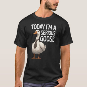 Heute bin ich ein ernsthafter Gänse-Witzige-Gans-T T-Shirt