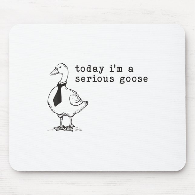 Heute bin ich eine ernsthafte Gans Mousepad (Vorne)