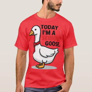 heute bin ich eine ernsthafte Gans T-Shirt