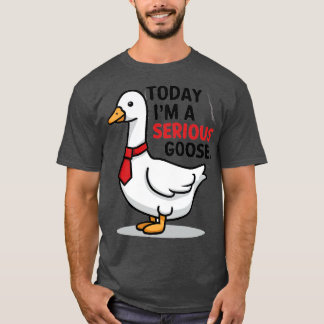 heute bin ich eine ernsthafte Gans T-Shirt