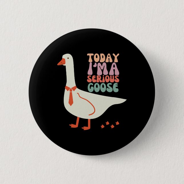 Heute bin ich ernstlich Goose Funny Mütter Day Button (Vorderseite)