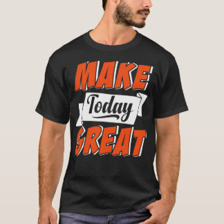 Heute großartig machen T-Shirt