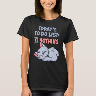 Heute habe ich nichts auf meiner To-Do-Liste Faule T-Shirt