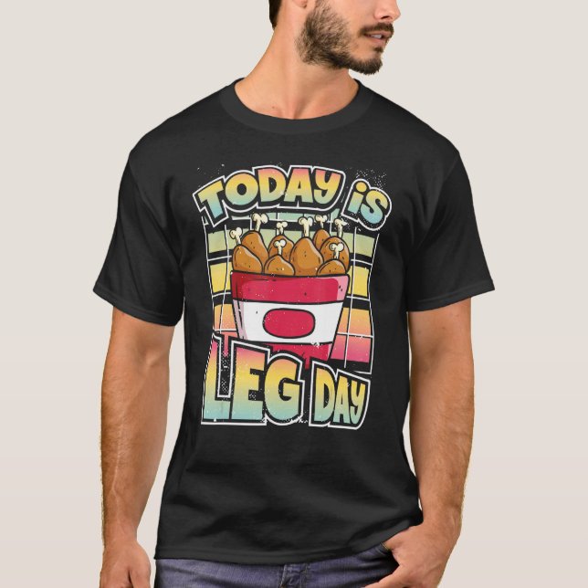 Heute ist das Leg Day Workout Joke Fried Chicken T-Shirt (Vorderseite)