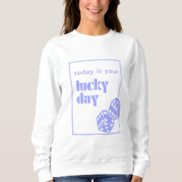Heute ist dein Glückstag, Glück, glücklichstes Mäd Sweatshirt