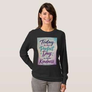 Heute ist der perfekte Tag, um Freundlichkeit zu z T-Shirt