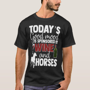 Heute ist die gute Laune von Wein und Pferden gesp T-Shirt
