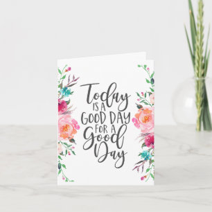 Heute ist ein guter Tag für einen guten Tag Karte