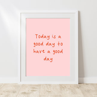 Heute ist ein guter Tag, um einen guten Tag zu hab Poster