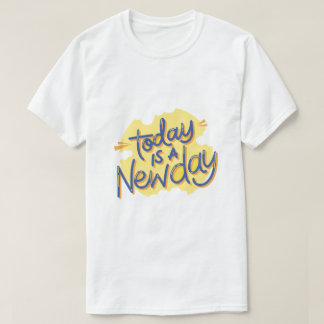 Heute ist ein neuer Tag T-Shirt