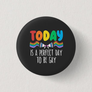 Heute ist ein perfekter Tag, um Gay LGBTQ Pride Mo Button