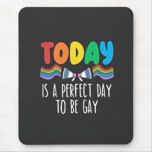 Heute ist ein perfekter Tag, um Gay LGBTQ Pride Mo Mousepad