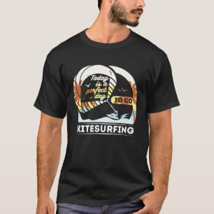 Heute Ist Ein Perfekter Tag Zum Extrem Kitesurfen T-Shirt