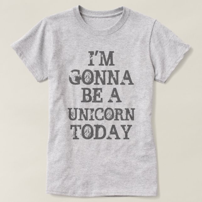 Heute ist Gonna ein Einhorn T-Shirt (Design vorne)