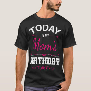 Heute ist meine Mama Geburtstag glücklich ihrer Mu T-Shirt
