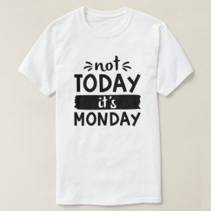 Heute ist Montag nicht T-Shirt