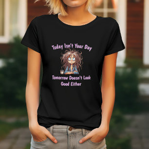 Heute ist nicht dein Tag & Morgen sieht nicht gut T-Shirt