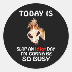 Heute ist Slap ein Idiot-Tag ich werde so beschäft Runder Aufkleber