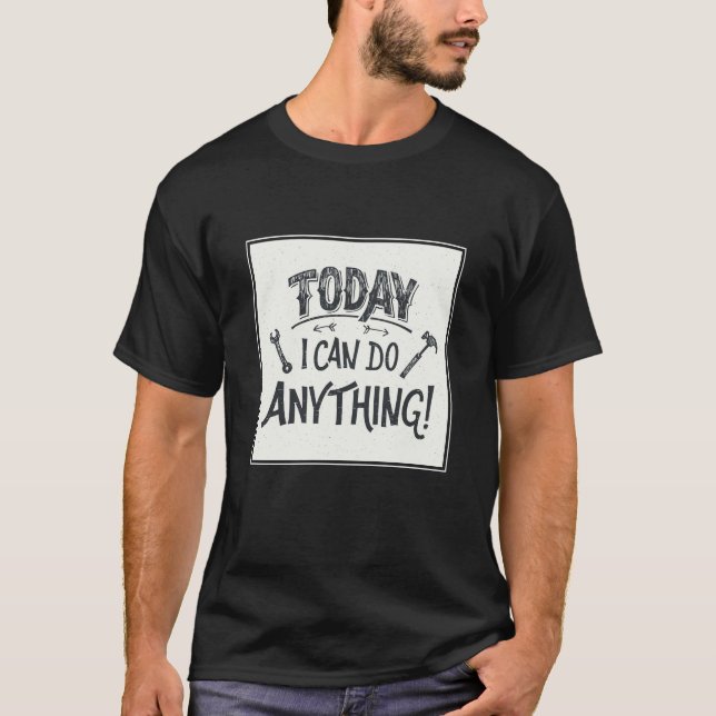 Heute kann ich alles tun T-Shirt (Vorderseite)