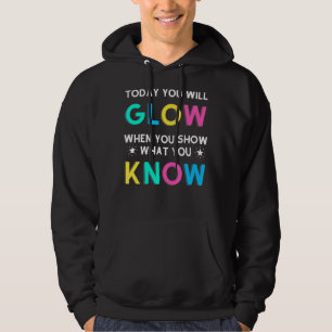 Heute leuchten Sie, wenn Sie zeigen, was Sie wisse Hoodie