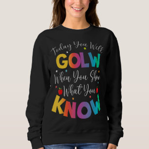 Heute leuchten Sie, wenn Sie zeigen, was Sie wisse Sweatshirt