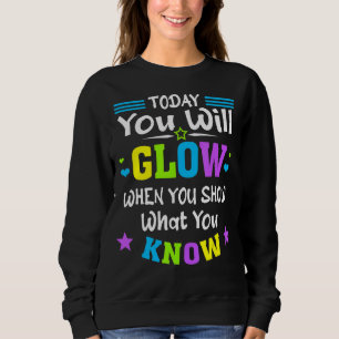Heute leuchten, wenn man zeigt, was man als Lehrer Sweatshirt