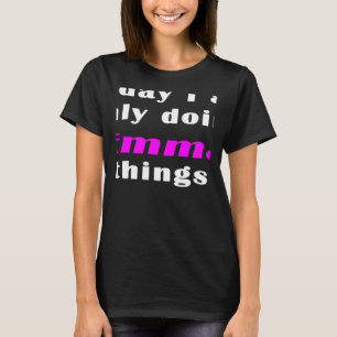 Heute mache ich nur Emma-Dinge T-Shirt