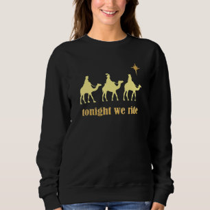 Heute Nacht Reiten wir Weihnachten 3 Weise Männer Sweatshirt