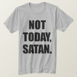 HEUTE NICHT, SATAN. T-Shirt