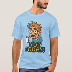 Heute nicht! T-Shirt