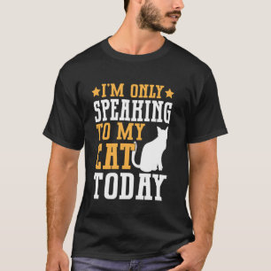 Heute nur mit meiner Katze sprechend Katzenmutter T-Shirt