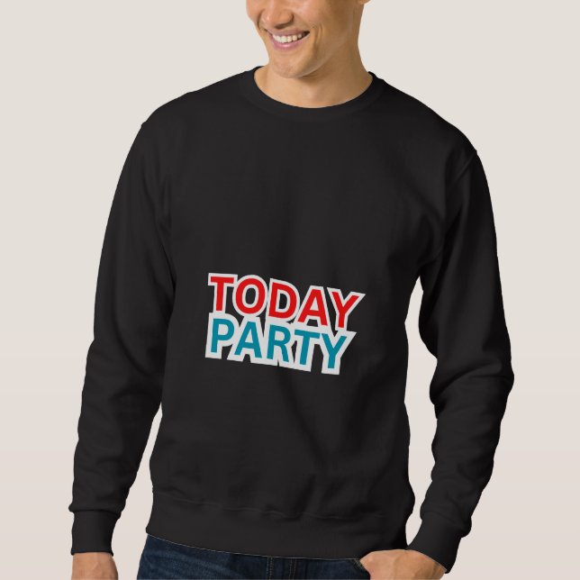"HEUTE PARTY" SWEATSHIRT (Vorderseite)
