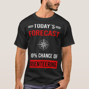 Heute prognostizieren wir Orienteering Orienteer N T-Shirt