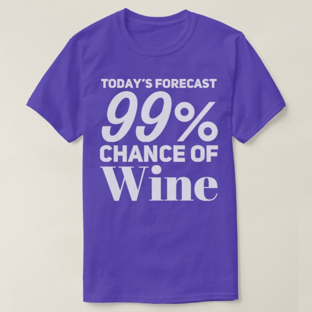 Heute prognostiziert 99 Chance Wein Funny Wine Lov T-Shirt (Design vorne)