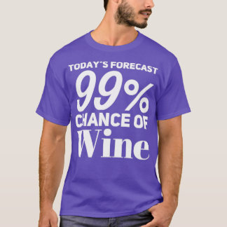 Heute prognostiziert 99 Chance Wein Funny Wine Lov T-Shirt